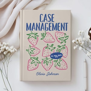 May include: A beige notebook with the words "CASE MANAGEMENT" in blue, and a pattern of pink strawberries with green leaves. The phrase "is my jam" is in a blue bubble, and the name "Olivia Johnson" is at the bottom.
