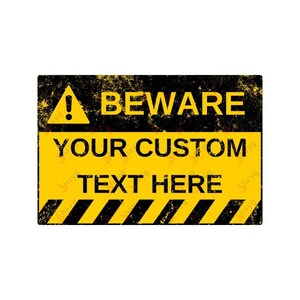 May include: A yellow and black warning sign with the text "BEWARE YOUR CUSTOM TEXT HERE". The sign has a black exclamation point in a yellow triangle.