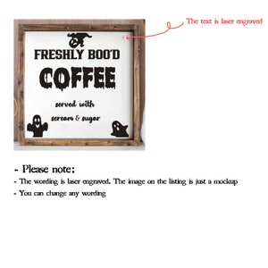 May include: A wooden sign with the text "FRESHLY BOO'D COFFEE served with scream & sugar" laser engraved on it. Two ghost silhouettes are on either side of the text.