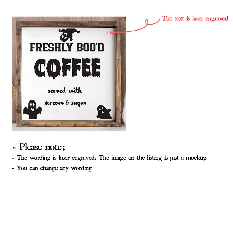 May include: A wooden sign with the text "FRESHLY BOO'D COFFEE served with scream & sugar" laser engraved on it. Two ghost silhouettes are on either side of the text.