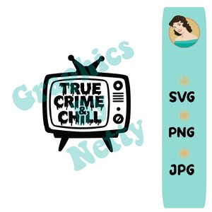 May include: Black and white graphic of a retro television with the words "TRUE CRIME & CHILL" in dripping font. A teal vertical bar on the right side lists "SVG", "PNG", and "JPG" with starburst icons.