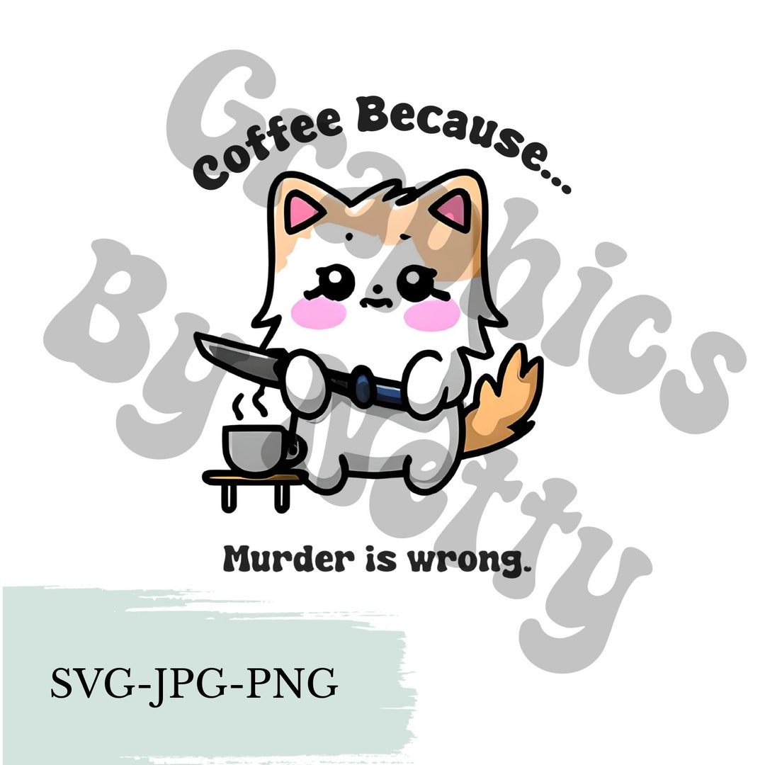 Coffee Because Murder is Wrong Svg Png Jpeg Format Commercial Use - Etsy