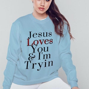 Jesus loves you and I'm trying Unisex Heavy Blend Crewneck Sweatshirt, Jesus humor sweater, Christian funny top