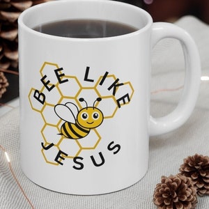 Bee Like Jesus Ceramic Mug 11oz, Christmas Coffee Cup, Jesus Hot Coco Mug,  Bee Hot Chocolate Cup