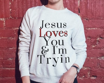 Jesus Loves You and I'm Trying Unisex Heavy Blend Crewneck Sweatshirt, Funny Christian sweatshirt, Humor Jesus Top