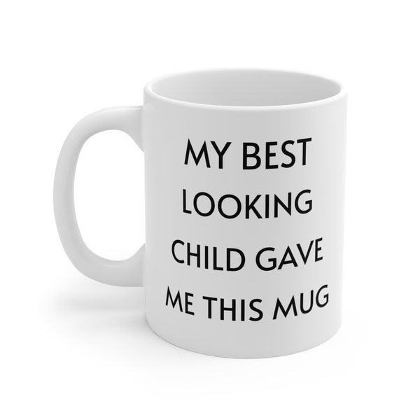 Mom Gift from Son My Best Looking Child Gave Me This Coffee Cup  Dad Gift Ideas Funny Mug for Mom Mother's Day Gifts Father's Day Gift Idea