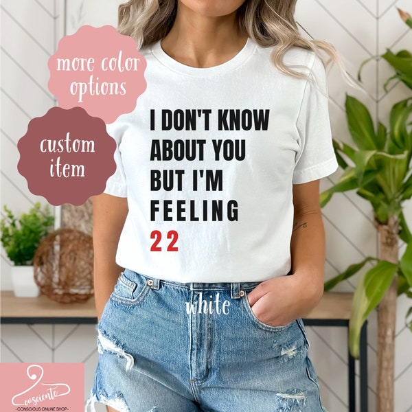 Swiftie Gefühl 22 Shirt, ich weiß nicht über dich T-Shirt, Kundenspezifisches Swiftie Geburtstags-Sweatshirt, Geschenk für Swiftie Hoodie