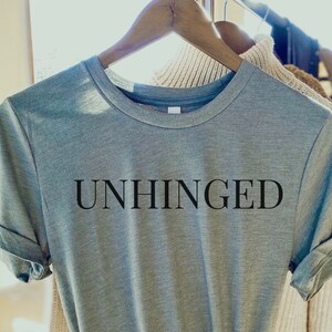 Unhinged T-shirt, Sarcastic shirt, Witty shirt, Snarky slogan, Humorous tee, Irony-themed, Clever design, Bold phrase, Hilarious