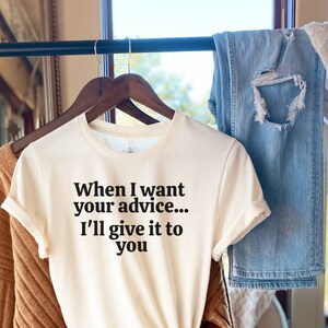 Funny Tshirt, Advice Tshirt, Gift for Mom, Gift for Dad, Gift for Brother, Gift for Sister, Wife Gift, Husband Gift, Funny shirt