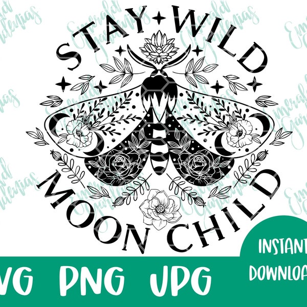 Stay Wild Moon Child SVG I Moon I Moth I Moon Child I Wild I SVG I Design I Pattern I png I jpg I Sign design