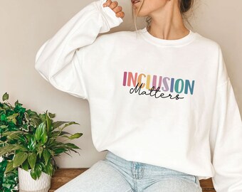 Inclusion Matters Shirt, Inclusion Sweatshirt, Inclusion Shirt, Special Education Shirt, Mindfulness Shirt, Equality Shirt, Gift for Teacher