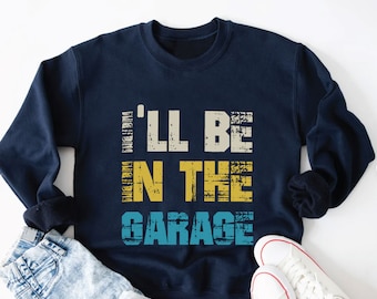 I'll Be In The Garage T-shirt Men Mechanic Shirt Father Shirt Dad Shirt Funny Gift for Mechanic Dad Father's Day Gift Husband Gift Dad Gift