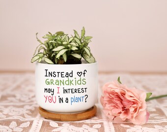 Instead Of Grandkids May I Interest You In A Plant Pot, Funny Planter for Grandma Grandpa, Plant Lover Gift for Parents Fathers/ Mothers Day