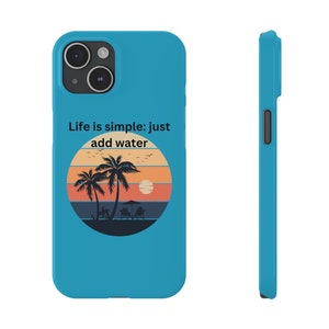 Beach Themed iPhone Case - &quot;Life is Simple, Just Add Water&quot; Quote, Cute & Durable Protective Cover, Gift for the Beach Lover