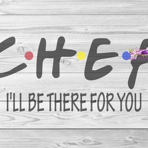 Chef I&#39;ll be there for you, SVG, PNG, JPG, cricut, silhouette, digital download