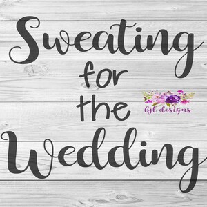 sweating for the wedding SVG, PNG, JPG, Cricut, Silhouette, Digital Download
