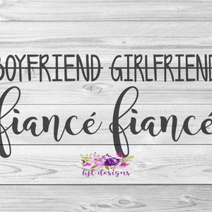 Boyfriend, Girlfriend - Fiance, SVG, PNG, JPG, Cricut, Silhouette, Digital Download