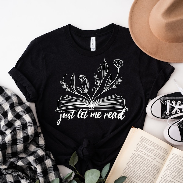 Just Let Me Read T-shirt, Bookish Tee, Reading Shirt, Book Lover T-shirt, Whimsy