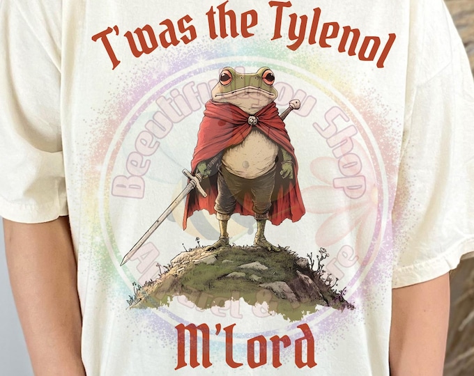 Twas the Tylenol M’Lord Shirt | Funny Frog Medieval Tee | Comfort Colors 1717 | DTF Printed Graphic Tee | Snarky Humor Gift for Him Her