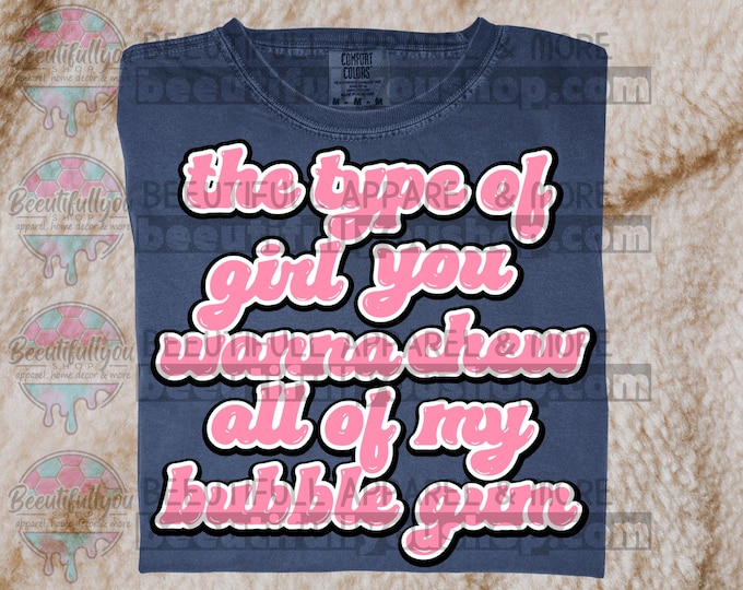 The Type of Girl You Wanna Chew All of My Bubble Gum Shirt | Comfort Colors 1717 | Retro Pink Puffy Text Tee | Cute Trendy Graphic Shirt