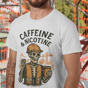 Caffeine & Nicotine Skeleton T-Shirt, Funny Construction Worker T-Shirt, Builder Shirt, Carpenter Gift, Foremen Shirt, Contractor Gift