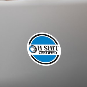 Oh Sh*t Certified Sticker | Funny OSHA Sticker | Gift for Construction Worker, Hardhat, Foreman | Funny Adult Joke