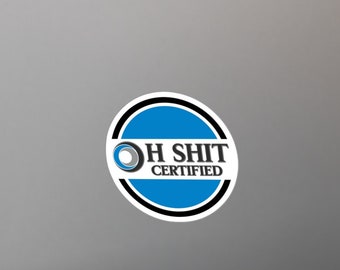 Oh Sh*t Certified Sticker | Funny OSHA Sticker | Gift for Construction Worker, Hardhat, Foreman | Funny Adult Joke