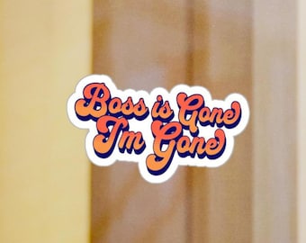 Boss is Gone I'm Gone | Funny Sticker | Hard Hat Sticker | Computer Sticker | Gift for Construction Worker