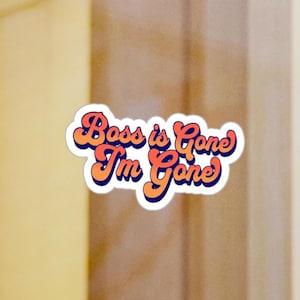 Boss is Gone I&#39;m Gone | Funny Sticker | Hard Hat Sticker | Computer Sticker | Gift for Construction Worker