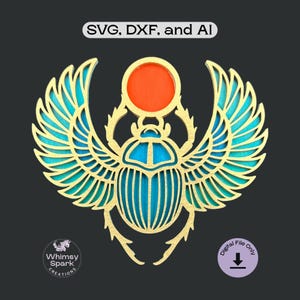 May include: A layered, laser-cut design of an Egyptian scarab beetle with outstretched wings. The wings are teal and gold, with a blue and gold body and a red sun disc. The text "SVG, DXF, and AI" is at the top. The image also includes the text "Whimsy Spark Creations" and "Digital File Only."