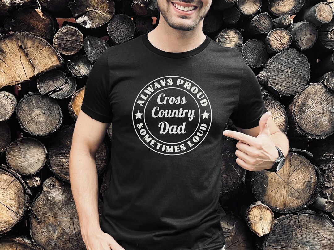 Cross Country Dad Always Proud Sometimes Loud Tee Shirt Mens Etsy