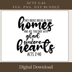 Könnte beinhalten: Digitaler Download-Grafik mit dem Text "THEY BROKE BREAD IN THEIR homes AND ATE TOGETHER WITH glad & sincere hearts ACTS 2:46". Der Text ist in schwarzer, handschriftlicher Schrift auf weißem Hintergrund. Das obere Banner lautet "ACTS 2:46 SVG, PNG, DXF BUNDLE".