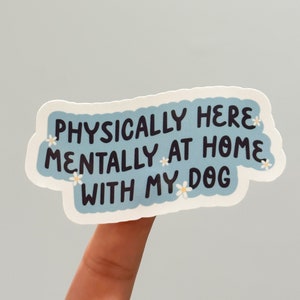 Physically Here mentally At Home With My Dog Sticker|Dog Mom Sticker|Dog Stickers|Dog Lover Stickers|Laptop Sticker|Water Bottle Stickers