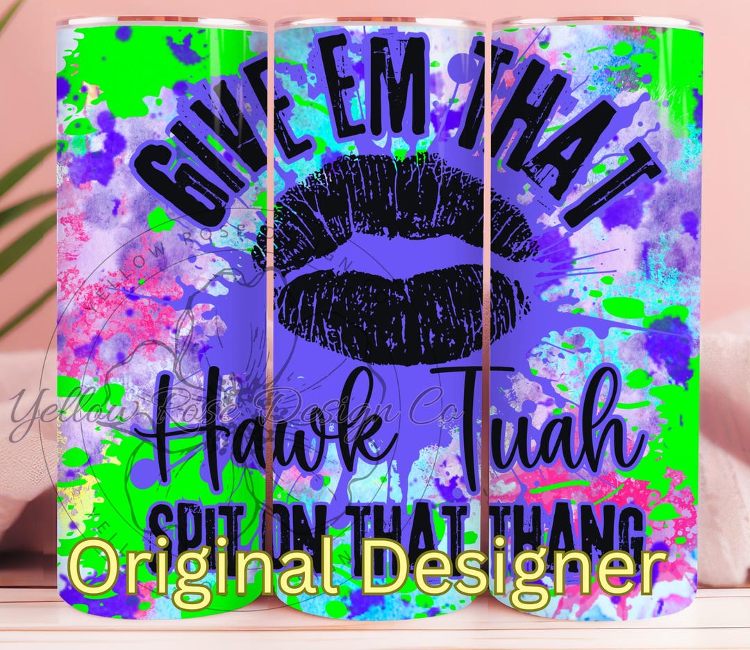 HAWK TUAH TUMBLER Wrap, Hauk Tuah Kinda Girl, Hauk Tuah Png,hauk Tuah