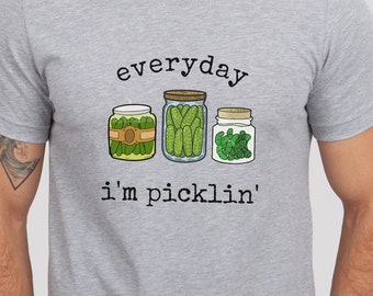 Everyday I'm Picklin' Shirt | Pickle Lovers Tee, Pickle Jars, Dill Pickles