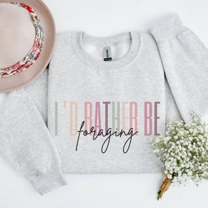 I'd Rather Be Foraging Crewneck Sweatshirt, Mushroom Foraging Gifts, Outdoor Enthusiast Gift, Adventure Shirt Plus Size, Outdoor Enthusiast