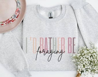 I'd Rather Be Foraging Crewneck Sweatshirt, Mushroom Foraging Gifts, Outdoor Enthusiast Gift, Adventure Shirt Plus Size, Outdoor Enthusiast