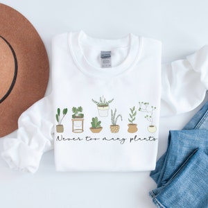 Nie zu viele Pflanzen Rundhalsausschnitt, Home sollte nie zu viele Pflanzen Sweatshirt, Geschenk für Gartenliebhaber, Geschenk für Gartenliebhaber, Gartenliebhaber, Natur