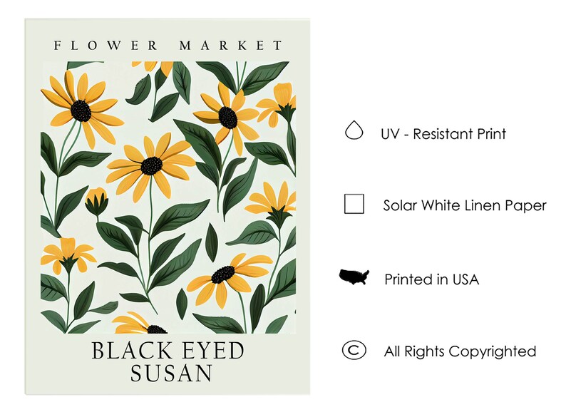May include: A floral print art print featuring yellow black-eyed susan flowers with green leaves on a light green background. The print has the text "FLOWER MARKET" at the top and "BLACK EYED SUSAN" at the bottom. The print is UV-resistant and printed on solar white linen paper in the USA.