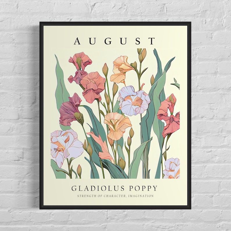 May include: A vintage-style poster with a yellow background featuring a bouquet of pink, peach, and white gladiolus and poppy flowers. The poster has the text "AUGUST" at the top and "GLADIOLUS POPPY" with the words "STRENGTH OF CHARACTER, IMAGINATION" below.