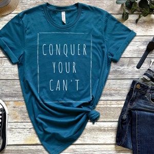 Conquer Your Can't T Shirt, Graphic T Shirt, Inspirational T shirt, Unique Graphic T shirt