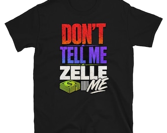 Zelle Me: Don’t Tell Me Graphic Tee