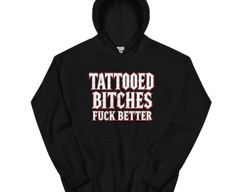 Tattooed Bitches Fuck Better Hoodie
