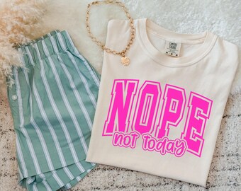 Comfort Colors®  Nope Not Today Shirt, Colorful Funny Summer Tee, Trendy Sarcastic  T-Shirt, Cozy Humorous Tee,Bright Neon shirt