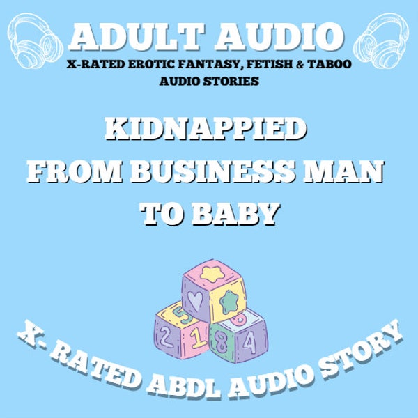 Kidnappied From Business Man To Baby (ABDL AUDIO STORY)