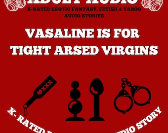 Vaseline is for tight ar*ed virgins (DOMINATION AUDIO STORY)