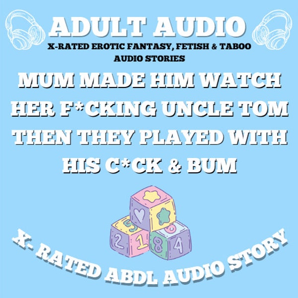 Mum Made Him Watch Her F*cking Uncle Tom Then They Played With His C*ck & Bum (ABDL AUDIO STORY)