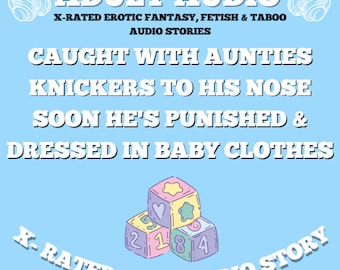 Caught With Aunties Knicker To His Nose Soon He's Punished & Dressed In Baby Clothes (ABDL AUDIO STORY)