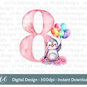 May include: A watercolor illustration of the number eight in pink with a penguin holding a bunch of colorful balloons. The penguin is sitting on a bed of pink flowers. The text "Digital Design &bull; 300dpi &bull; Instant Download" is at the bottom of the image.