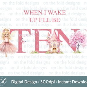 Hada de décimo cumpleaños, cuando me despierte seré una niña, clipart PNG, impresión de fondo transparente, calcomanía de sublimación, diseño de camiseta, invitación, UVDTF